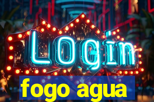 fogo agua